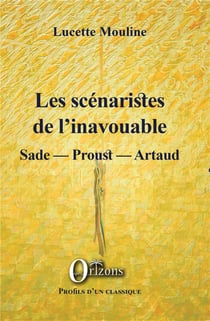 Les scénariste de l'inavouable - Sade, Proust, Artaud