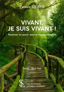 Vivant, je suis vivant ! traverser le cancer avec le régime cétogène