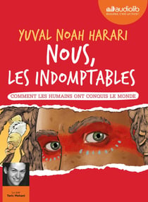 Nous, les indomptables : comment les humains ont conquis le monde