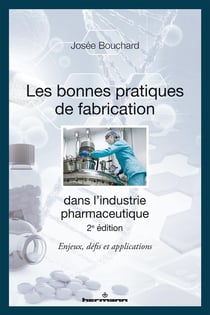 Les bonnes pratiques de fabrication dans l'industrie pharmaceutique : enjeux, défis et applications (2e édition)