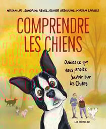 Comprendre les chiens : Oubliez ce que vous pensiez savoir sur les chiens