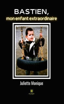 Bastien, mon enfant extraordinaire