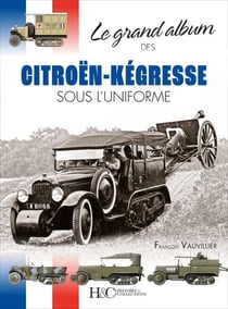 Le grand album des citroën-kégresse sous l'uniforme