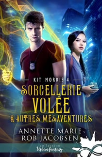 Kit Morris Tome 4 : Sorcellerie volée & autres mésaventures