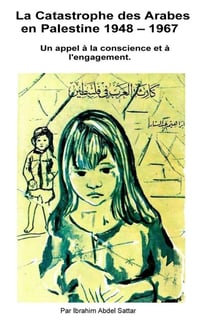 La catastrophe des Arabes en Palestine 1948 - 1967