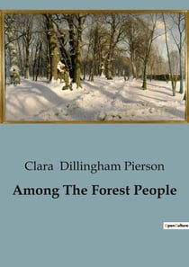 Among The Forest People : Tales of Forest Creatures and Their Intriguing Lives