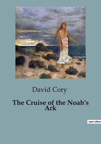 The Cruise of the Noah's Ark : A Nautical Adventure with Marjorie and the Ark's Crew