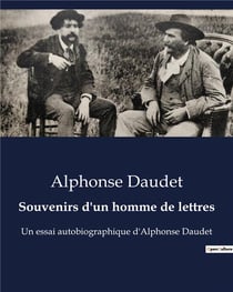 Souvenirs d'un homme de lettres : Un essai autobiographique d'Alphonse Daudet