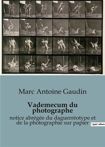 Vademecum du photographe : notice abrégée du daguerréotype et de la photographie sur papier