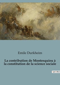 La contribution de Montesquieu à la constitution de la science sociale : Montesquieu et la naissance de la sociologie moderne