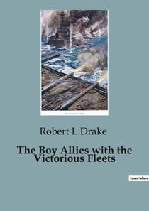 The Boy Allies with the Victorious Fleets : A Daring Naval Mission in the Great War