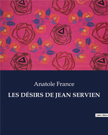 LES DÉSIRS DE JEAN SERVIEN : Les aspirations et tourments d'un jeune homme en quête de sens