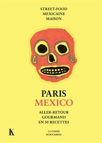 Paris Mexico, aller-retour gourmand en 50 recettes - street-food mexicaine maison