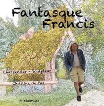 Fantasque Francis : charpentier-sculpteur