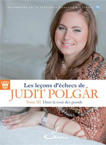 Les leçons d'échecs de Judit Polgár t.3 - dans la cour des grands