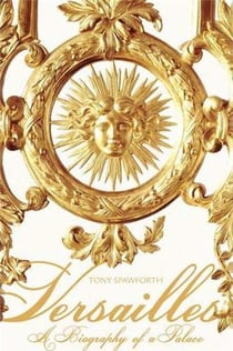 Versailles - a biography of a palace