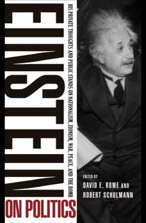 Einstein on politics : his private thoughts public stands on nationalism, zionism, war, peace, and the bomb