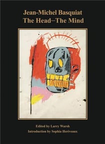 Jean-Michel Basquiat : The Head The Mind