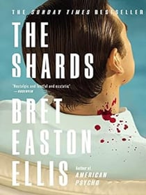 The Shards : Bret Easton Ellis. The Sunday Times Bestselling New Novel from the Author of AMERICAN PSYCHO