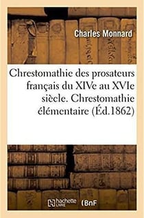 Chrestomathie des prosateurs francais du xive au xvie siecle avec une grammaire et un lexique - une