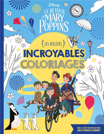 Les ateliers disney - le retour de mary poppins - incroyables coloriages