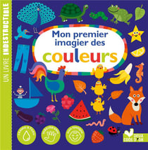 Mon premier imagier des couleurs - un livre indestructible