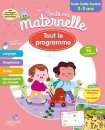 Toute ma maternelle : tout le programmme - toute petite section