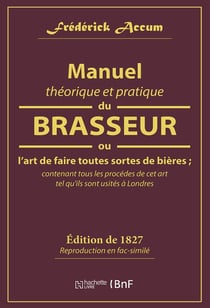 Manuel theorique et pratique du brasseur, ou l'art de faire toutes sortes de biere