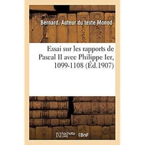 Essai sur les rapports de Pascal II avec Philippe Ier, 1099-1108