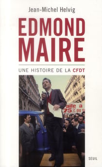Edmond Maire - une histoire de la CFDT