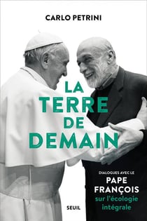 La terre de demain - dialogues avec le pape François sur l'écologie intégrale