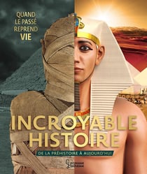 Incroyable histoire : de la préhistoire à aujourd'hui - quand le passé reprend vie
