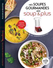 Mes soupes gourmandes avec soup & plus