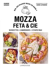 Mozza, fêta & cie : 50 recettes, 5 ingrédients, 3 étapes maxi