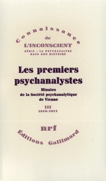 Les premiers psychanalystes : Minutes de la Société psychanalytique de Vienne-1910-1911
