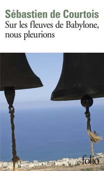Sur les fleuves de Babylone, nous pleurions - le crépuscule des chrétiens d'Orient