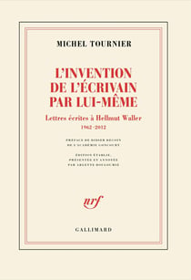 L'invention de l'écrivain par lui-même : Lettres écrites à Hellmut Waller, 1962-2012
