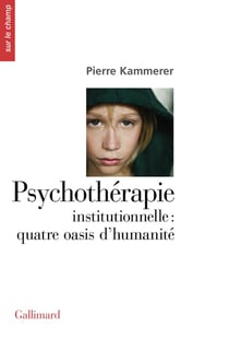 Psychothérapie institutionnelle : Quatre oasis d'humanité