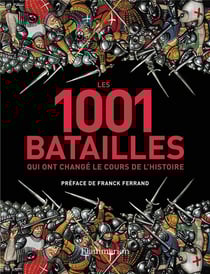 Les 1001 : les 1001 batailles qui ont changé le cours de l'histoire