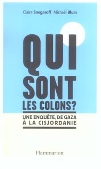 Qui sont les colons ? : une enquête de Gaza à la Cisjordanie