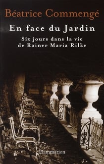 En face du jardin - six jours dans la vie de rainer maria rilke