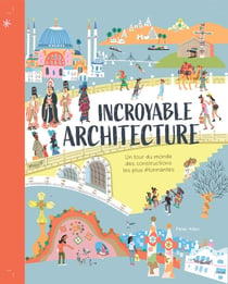 Incroyable architecture : un tour du monde des constructions les plus étonnantes