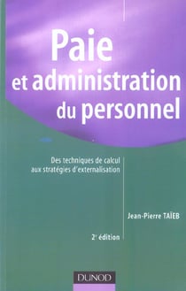 Paie et administration du personnel - des techniques de calcul aux strategies d'externalisation (2e edition)