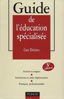 Guide de l'education specialisee - acteurs et usagers - institutions et cadre reglementaire