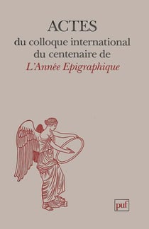 Actes du colloque international pour le centenaire de L'Année épigraphique