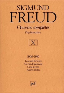 Oeuvres complètes - psychanalyse - vol. X : 1909-1910 : Léonard de Vinci. Un cas de paranoïa. Cinq leçons. Autres textes