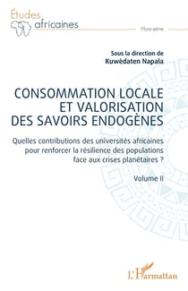 Consommation locale et valorisation des savoirs endogènes Tome 2 : Quelles contributions des universités africaines pour renforcer la résilience des populations face aux crises planétaires ?