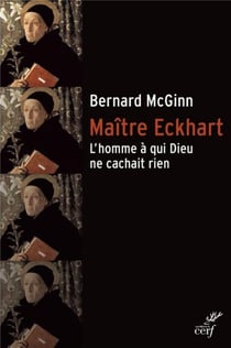 Maître Eckhart - l'homme à qui Dieu ne cachait rien