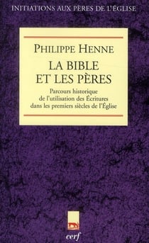 La Bible et les pères - parcours historique de l'utilisation des écritures dans les premiers siècles de l'Eglise
