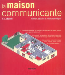 La maison communicante - confort, securite et loisirs numeriques